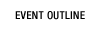EVENT OUTLINE